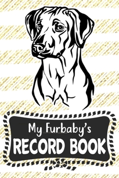 My Furbaby's Record Book: Rhodesian Ridgeback Dog Puppy Pet Vaccination, Immunization, Health Wellness Record Journal, Appointment Organizer For Dog Owners and Puppy Lovers