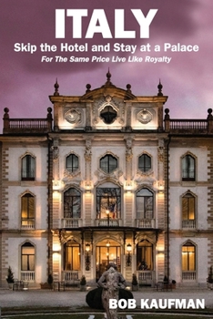 Paperback ITALY.. Skip the Hotel and Stay at a Palace!: For the Same Price Live Like Royalty. Book