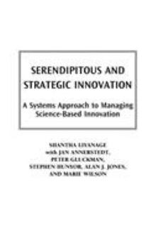 Hardcover Serendipitous and Strategic Innovation: A Systems Approach to Managing Science-Based Innovation Book