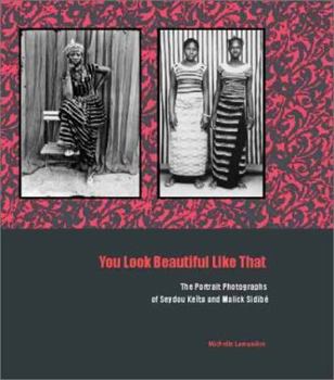 You Look Beautiful Like That: The Portrait Photographs of Seydou Keita and Malick Sidibe