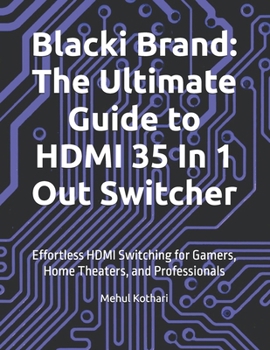 Blacki Brand: The Ultimate Guide to HDMI 35 In 1 Out Switcher: Effortless HDMI Switching for Gamers, Home Theaters, and Professionals