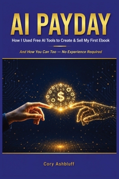 Paperback AI Payday: How I Used AI Tools to Create and Sell My First EBook Book