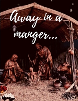Paperback Away in a manger: Away in a manger notebook/journal/planner 100 pages Beautiful writing book