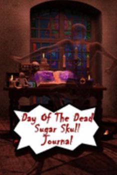 Day Of The Dead Sugar Skull Journal: Praying For Ancestors Friends Family & Diary Notebook / Dia De Los Muertos | Mysticism Print