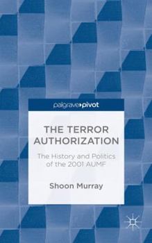 Hardcover The Terror Authorization: The History and Politics of the 2001 Aumf Book