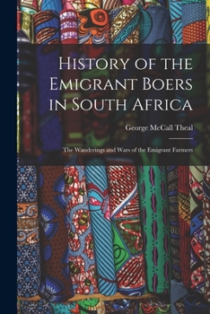 Paperback History of the Emigrant Boers in South Africa: The Wanderings and Wars of the Emigrant Farmers Book