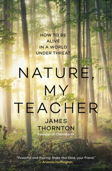 Hardcover Nature, My Teacher: How to Be Alive in a World Under Threat Book