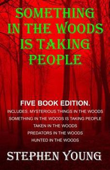 Paperback Something in the Woods is Taking People - FIVE Book Series.: Five Book Series; Hunted in the Woods, Taken in the Woods, Predators in the Woods, Myster Book