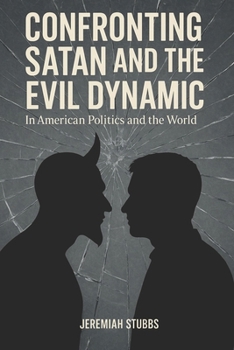 Paperback Confronting Satan and the Evil Dynamic: In American Politics & The World Book