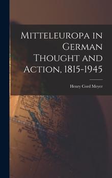 Hardcover Mitteleuropa in German Thought and Action, 1815-1945 Book