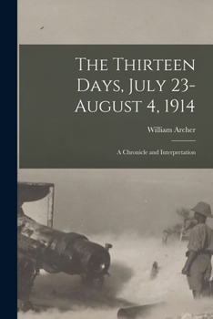 Paperback The Thirteen Days, July 23-August 4, 1914: A Chronicle and Interpretation Book