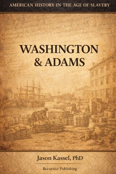 American History in the Age of Slavery: Presidents Washington and Adams (1793-1801) (The 3/5 Variable)
