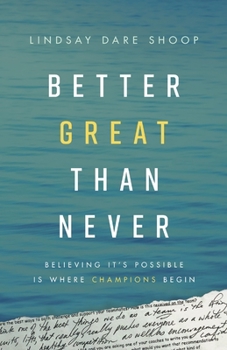 Paperback Better Great Than Never: Believing It's Possible Is Where Champions Begin Book