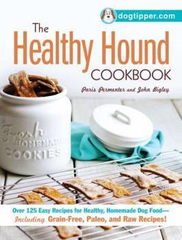 Paperback The Healthy Hound Cookbook: Over 125 Easy Recipes for Healthy, Homemade Dog Food--Including Grain-Free, Paleo, and Raw Recipes! Book