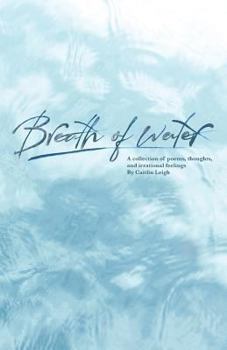 Paperback Breath of Water: A Collection of Poetry, Thoughts, and Irrational Feelings Book