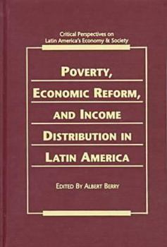 Poverty, Economic Reform & Income Distribution in Latin America (Critical Perspectives on Latin America's Economy and Society)