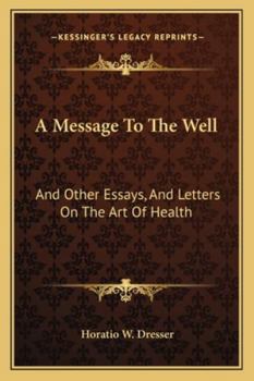Paperback A Message To The Well: And Other Essays, And Letters On The Art Of Health Book