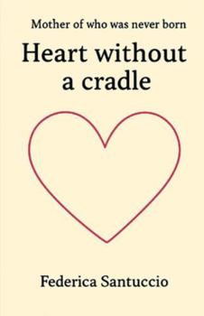 Paperback Heart without a cradle: Mother of who was never born Book
