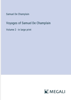 Paperback Voyages of Samuel De Champlain: Volume 2 - in large print Book