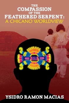 The Compassion of the Feathered Serpent: A Chicano Worldview