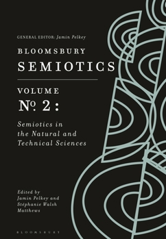Hardcover Bloomsbury Semiotics Volume 2: Semiotics in the Natural and Technical Sciences Book