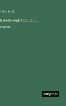 Hardcover Isabella degli Aldobrandi: Tragedia [Italian] Book