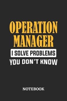 Operation Manager I Solve Problems You Don't Know Notebook: 6x9 inches - 110 graph paper, quad ruled, squared, grid paper pages • Greatest Passionate Office Job Journal Utility • Gift, Present Idea