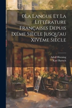 Paperback 0La Langue et la Littérature Françaises Depuis Ixéme Siècle Jusqu'au XIVéme Siècle [French] Book