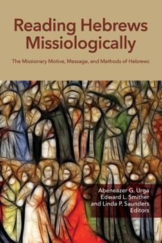 Paperback Reading Hebrews Missiologically: The Missionary Motive, Message, and Methods of Hebrews Book