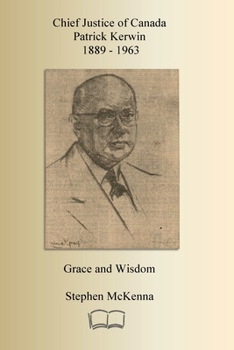 Chief Justice Patrick Kerwin: Grace and Wisdom