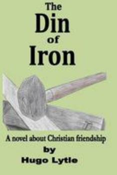 Paperback The Din of Iron: A novel about Christian friendship Book