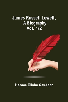 Paperback James Russell Lowell, A Biography; vol. 1/2 Book