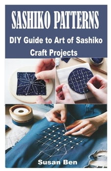 Paperback Sashiko Patterns: DIY Guide to Art of Sashiko Craft Projects Book