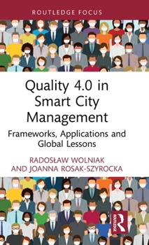 Quality 4.0 in Smart City Management: Frameworks, Applications and Global Lessons (Routledge Advances in Regional Economics, Science and Policy)