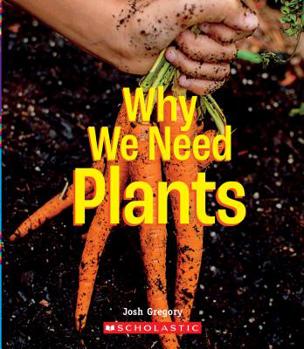 Why We Need Plants (A True Book: Incredible Plants!) - Book  of the A True Book