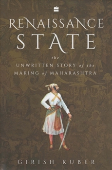 Hardcover Renaissance State: The Unwritten Story of the Making of Maharashtra Book