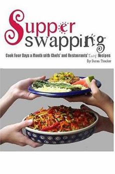 Hardcover Supper Swapping: Cook Four Days a Month with Chefs' and Restaurants' Easy Recipes Book