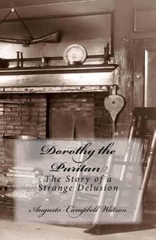 Paperback Dorothy the Puritan: The Story of a Strange Delusion Book