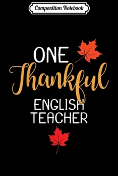 Paperback Composition Notebook: English Teacher Thanksgiving Day Thankful Gift Journal/Notebook Blank Lined Ruled 6x9 100 Pages Book