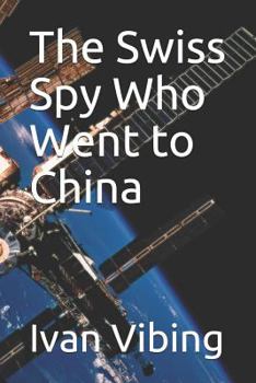 Paperback The Swiss Spy Who Went to China Book