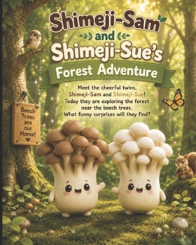 Shimeji Sam and ShimeJi Sue's forest adventure (Portobello mushroom friends)