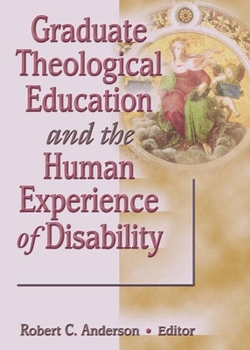 Paperback Graduate Theological Education and the Human Experience of Disability Book
