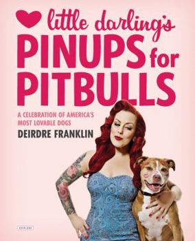 Hardcover Little Darling's Pinups for Pitbulls: A Celebration of America's Most Lovable Dogs Book