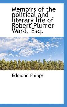 Paperback Memoirs of the Political and Literary Life of Robert Plumer Ward, Esq. Book