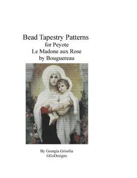 Paperback Bead Tapestry Pattern for Peyote Madone aux Rose by Bouguereau [Large Print] Book