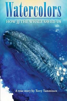 Paperback Watercolors: How JJ the Whale Saved Us Book
