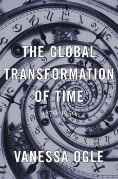 Hardcover The Global Transformation of Time: 1870-1950 Book