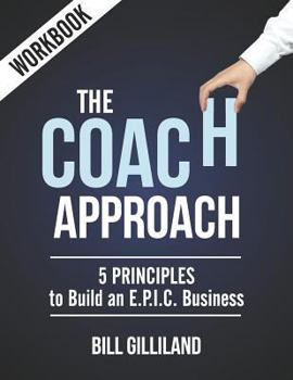 Paperback The Coach Approach Workbook: 5 Principles to Build an E.P.I.C. Business Book