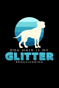 Dog hair is my glitter Dogsledding: 6x9 Dog Sledding | grid | squared paper | notebook | notes
