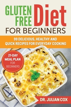 Paperback Gluten-Free Diet for Beginners: 99 Delicious, Healthy and Quick Recipes for Every Day Cooking. 21-Day Meal Plan for Beginners. [Large Print] Book